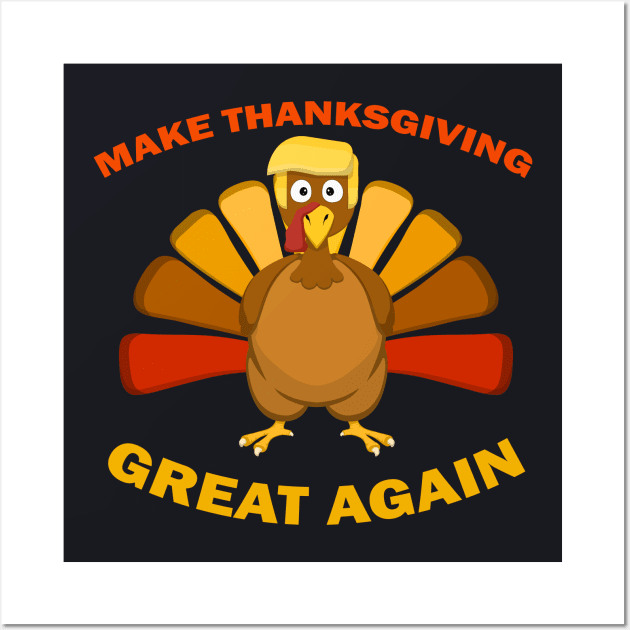 MAKE THANKSGIVING GREAT AGAIN Trump Turkey Funny Gift Wall Art by MasliankaStepan